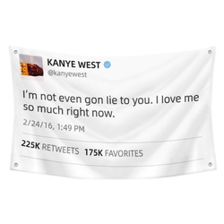 kanye west - I'm not even gon lie to you I love me so much right now Funny twitter Flag Banner White