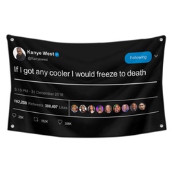 Kanye West If I got Any Cooler I Would Freeze to Death Tweet Flag Banner Black