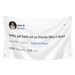 zane - baby get bent wit yo friends life's 2 short Funny Twitter Flag Banner White