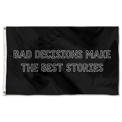 BAD DECISIONS MAKE THE BEST STORIES Flag Banner