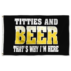 TITTIES AND BEER THAT'S WHY I'M HERE Flag Banner