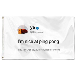 Kayne Funny twitter I'm nice at ping pong Flag Banner