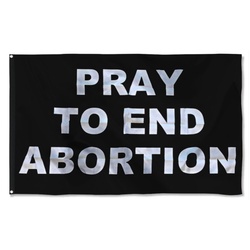Pray to end Abortion Flag Banner