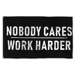 Nobody Cares Work Harder Flag Banner