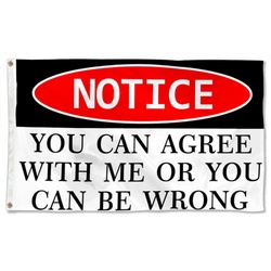 Notice You Can Agree With Me Or You Can Be Wrong Flag Banner