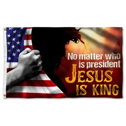 Jesus No Matter Who Is President Jesus Is King Flag Banner 41155