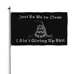 Just So We are Clear I Aint Giving Up Shit Flag In Black Gadsden Flag Banner