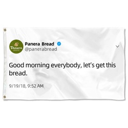 Panera Bread Funny twitter Banner flag Good moring everybody let's get this bread Funny Flag Banner
