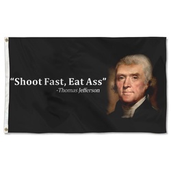 Thomas Jefferson Shoot Fast, Eat As Flag Banner