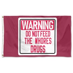 Warning Do Not Feed The Whores Drugs Flag Banner