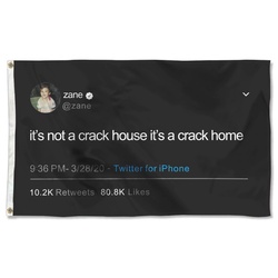 It's not a crack house it's a crack home Zane Funny Tweet Flag Banner