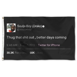 Thug that shit out,better days coming Soulja Boy Funny Tweet Flag Banner