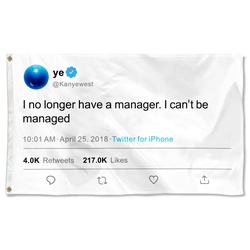 Ye Tweet Funny flag I no longer have a manager I can't be managed Flag Banner