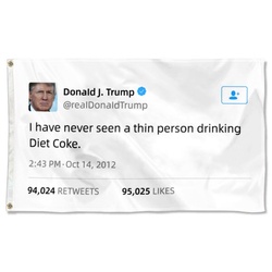 Donald Trump Funny twitter I have never seen a thin person drinking diet coke Flag Banner